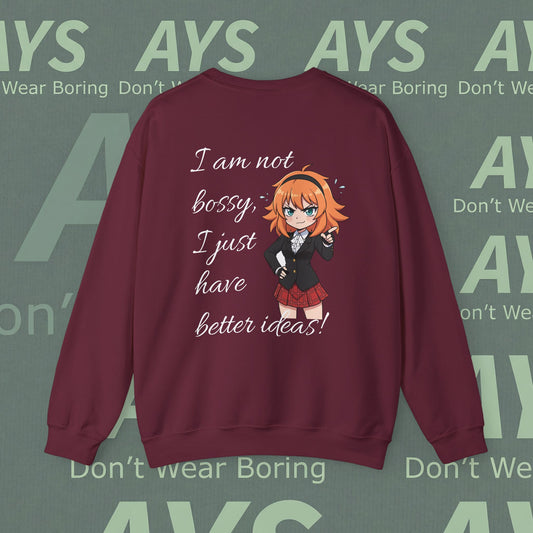 Crewneck Sweatshirt "I am not bossy, I just have better ideas!"