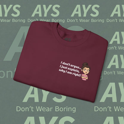 Crewneck Sweatshirt "I don't argue... I just explain, why I am right!"