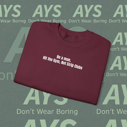 Crewneck Sweatshirt — “Be a Man, Hit the Gym Not Strip Clubs” Motivational Graphic