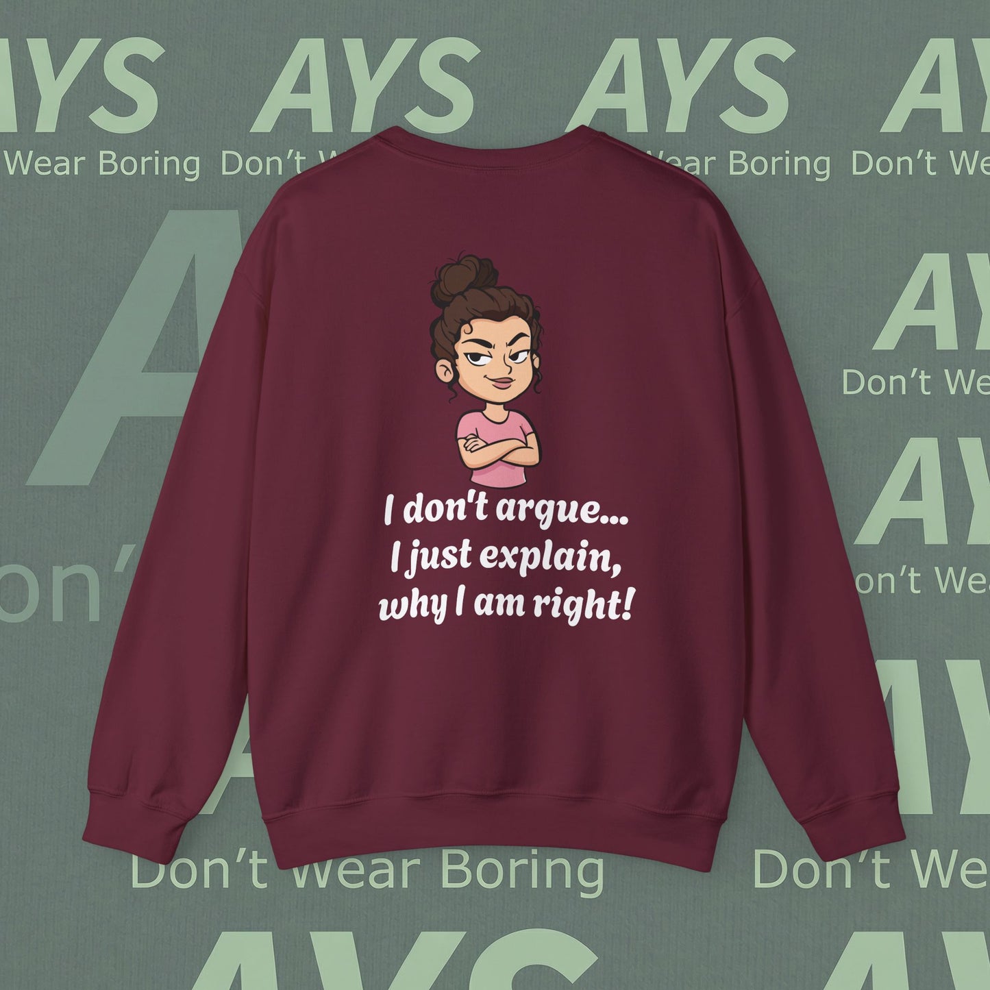 Crewneck Sweatshirt "I don't argue... I just explain, why I am right!"