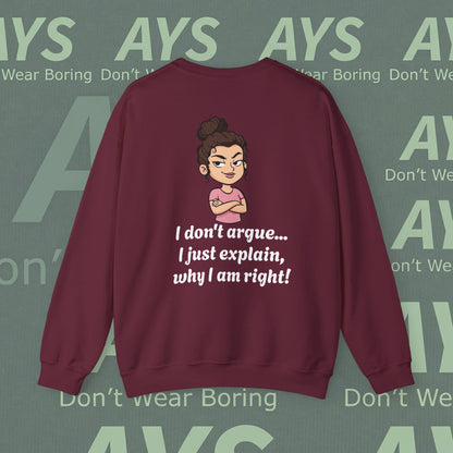 Crewneck Sweatshirt "I don't argue... I just explain, why I am right!"