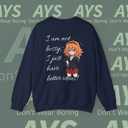 Crewneck Sweatshirt "I am not bossy, I just have better ideas!"