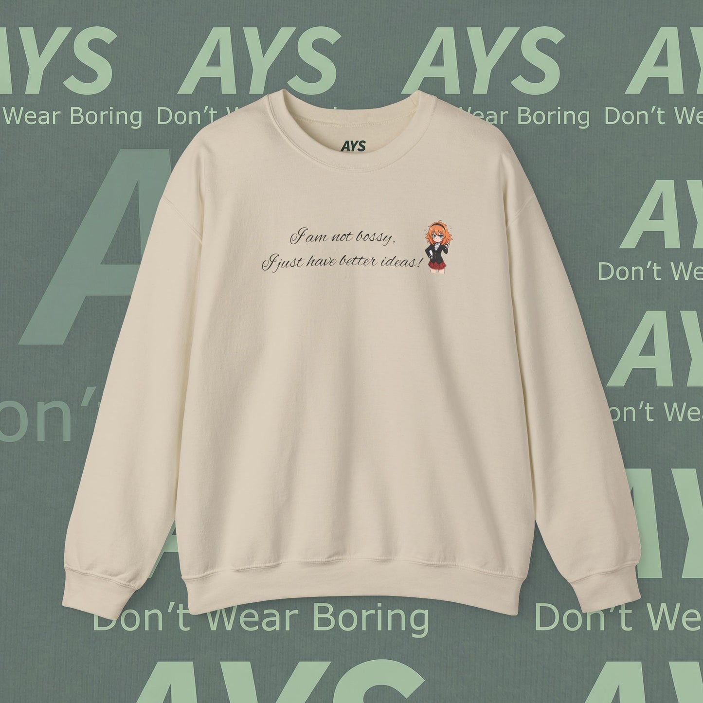 Crewneck Sweatshirt "I am not bossy, I just have better ideas!"
