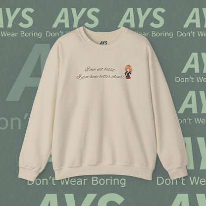 Crewneck Sweatshirt "I am not bossy, I just have better ideas!"