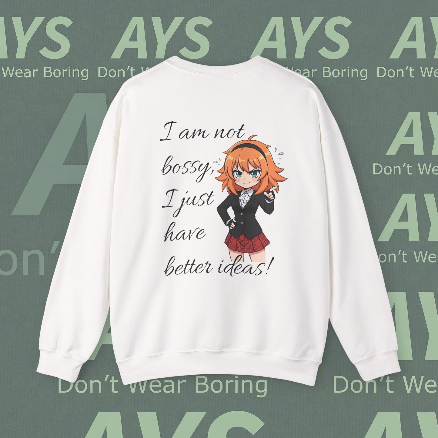Crewneck Sweatshirt "I am not bossy, I just have better ideas!"