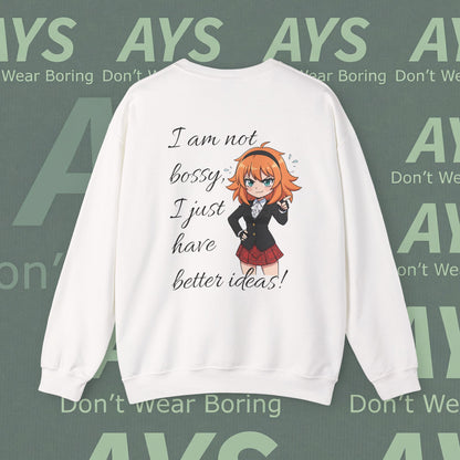 Crewneck Sweatshirt "I am not bossy, I just have better ideas!"