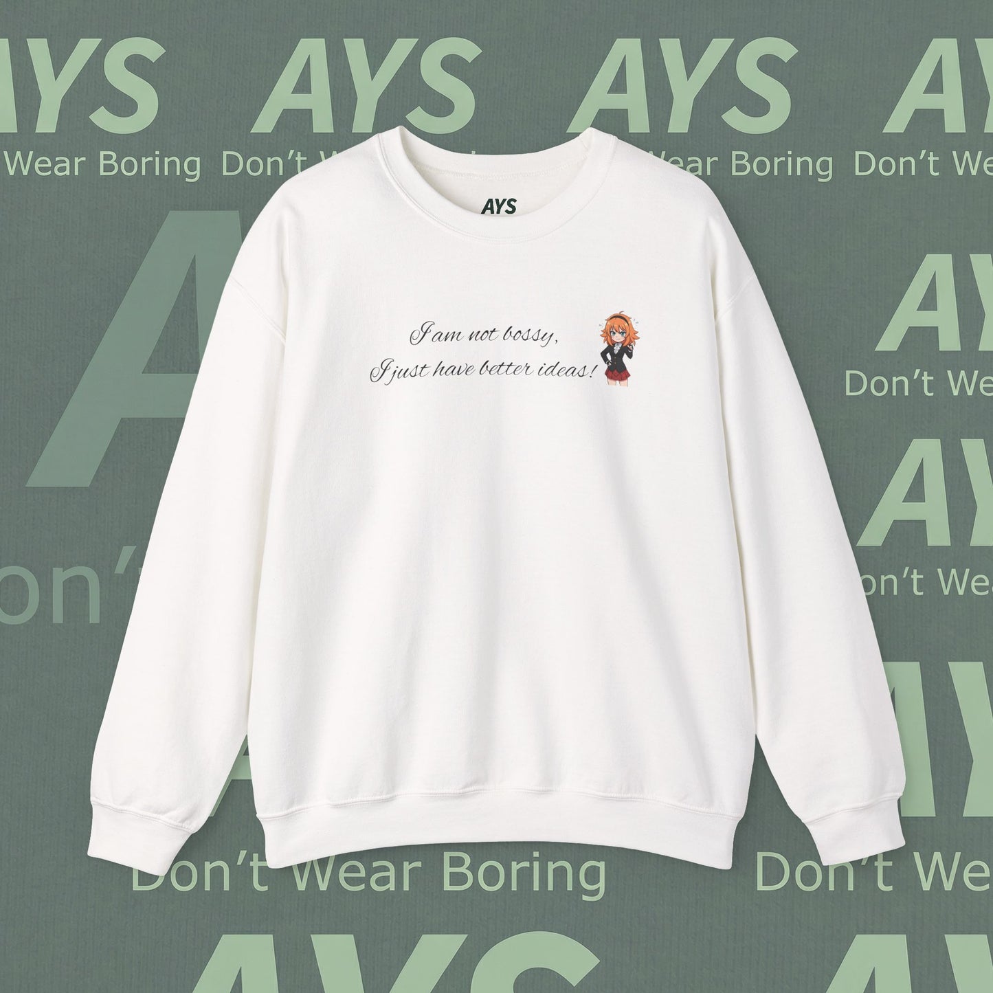 Crewneck Sweatshirt "I am not bossy, I just have better ideas!"
