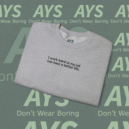 Cat Lover Crewneck Sweatshirt — "I Work Hard So My Cat Can Have a Better Life"