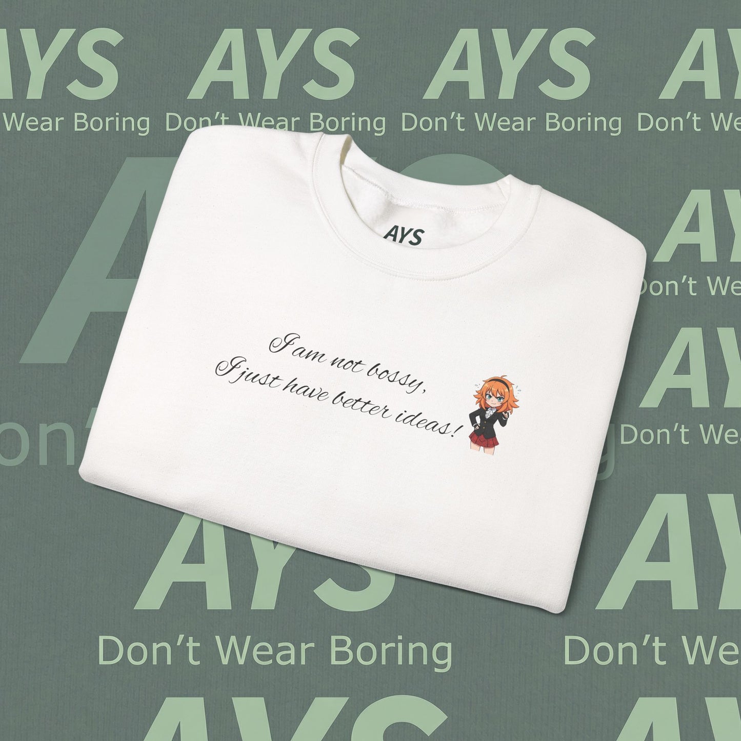 Crewneck Sweatshirt "I am not bossy, I just have better ideas!"