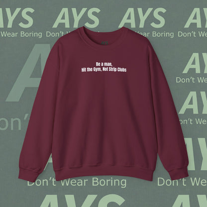 Crewneck Sweatshirt — “Be a Man, Hit the Gym Not Strip Clubs” Motivational Graphic