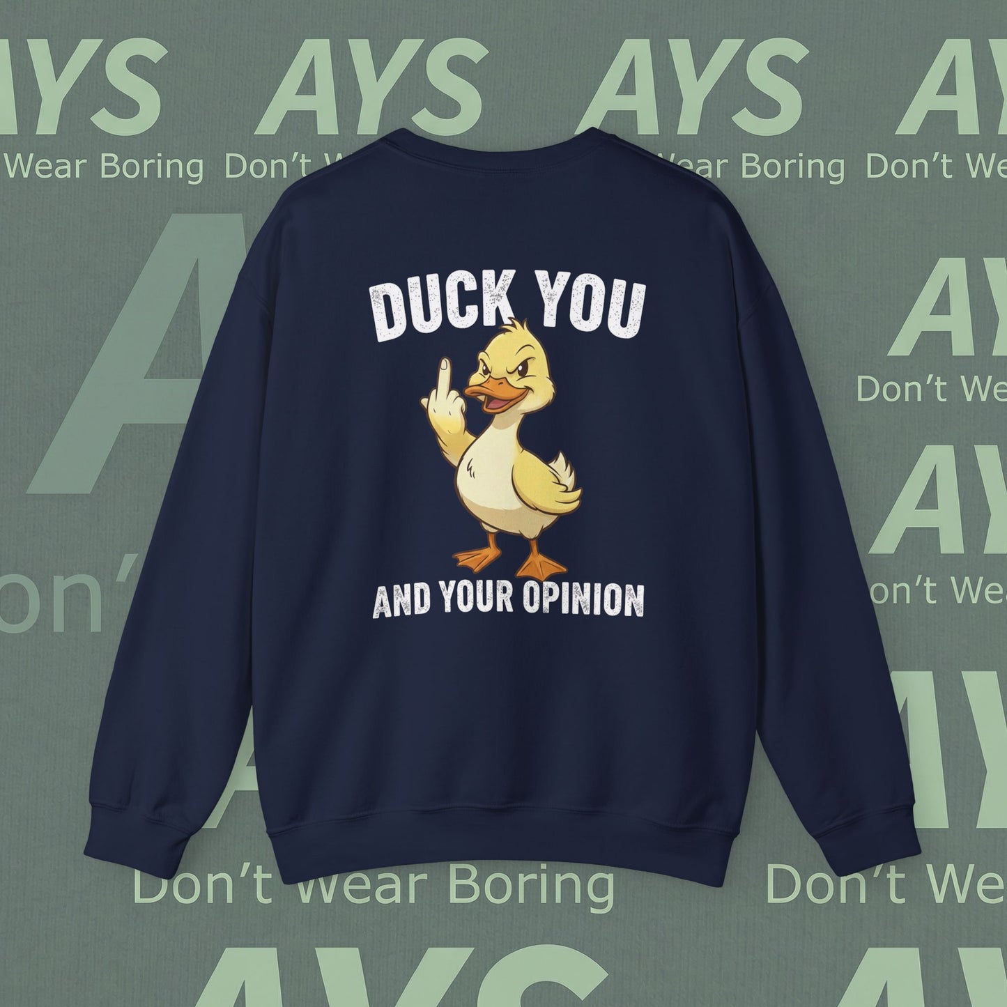 Graphic Sweatshirt — "Duck You and Your Opinion"  Duck Crewneck