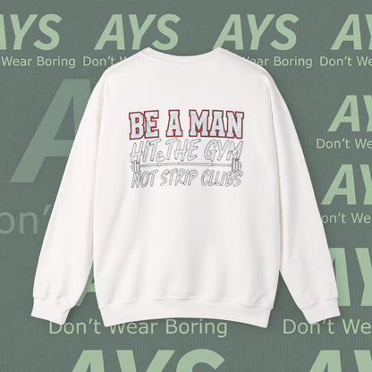 Crewneck Sweatshirt — “Be a Man, Hit the Gym Not Strip Clubs” Motivational Graphic