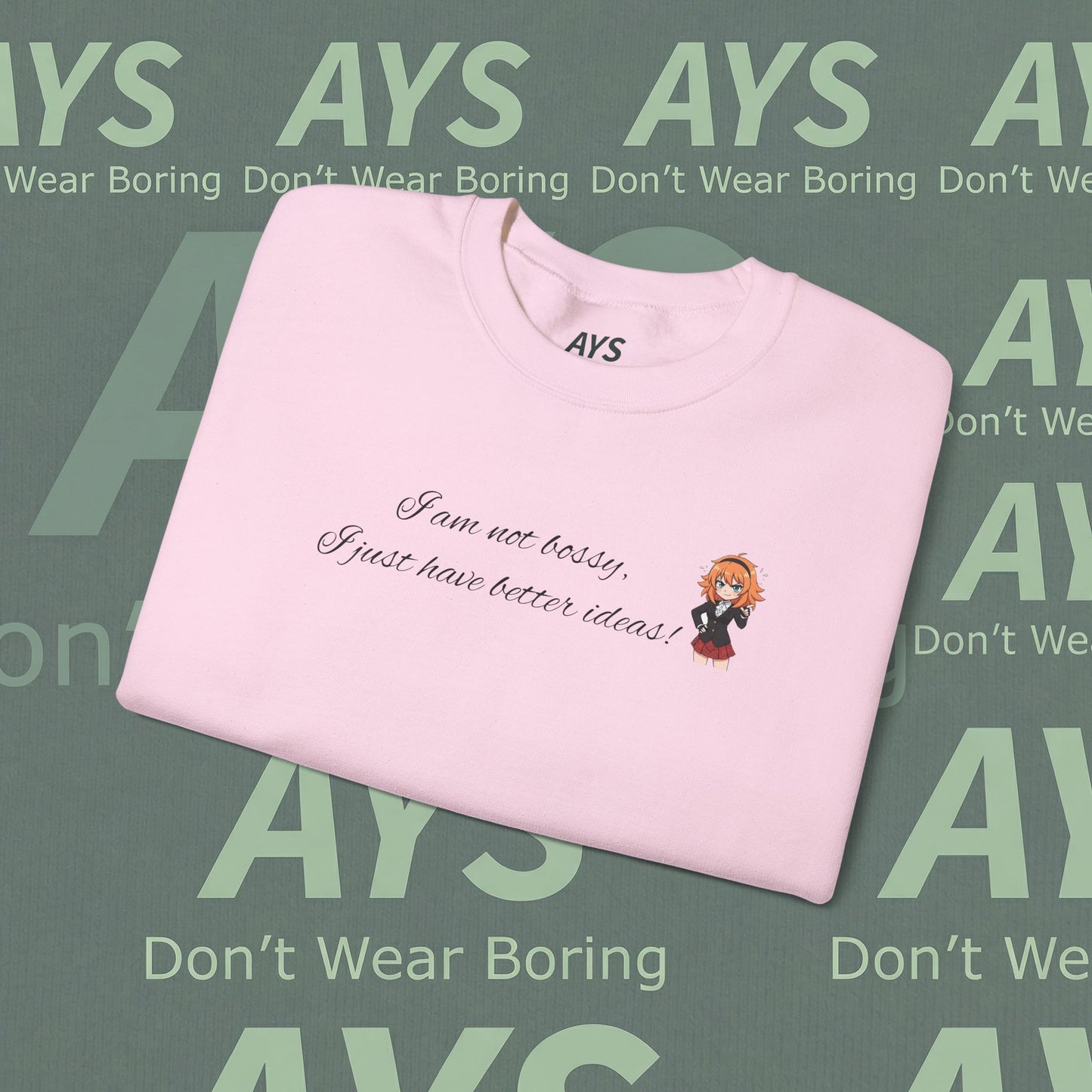 Crewneck Sweatshirt "I am not bossy, I just have better ideas!"