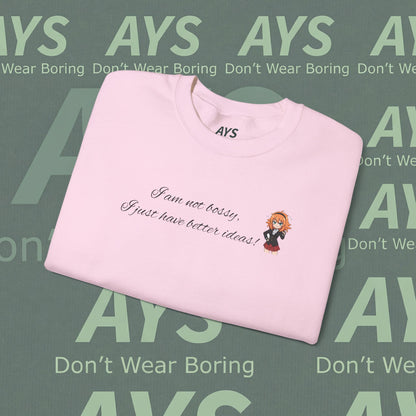 Crewneck Sweatshirt "I am not bossy, I just have better ideas!"