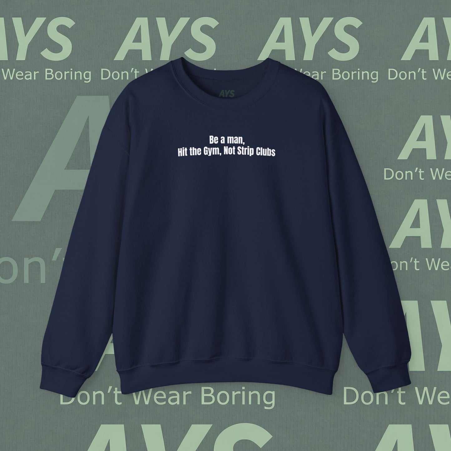 Crewneck Sweatshirt — “Be a Man, Hit the Gym Not Strip Clubs” Motivational Graphic