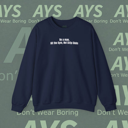 Crewneck Sweatshirt — “Be a Man, Hit the Gym Not Strip Clubs” Motivational Graphic