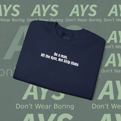 Crewneck Sweatshirt — “Be a Man, Hit the Gym Not Strip Clubs” Motivational Graphic