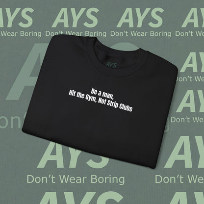Crewneck Sweatshirt — “Be a Man, Hit the Gym Not Strip Clubs” Motivational Graphic
