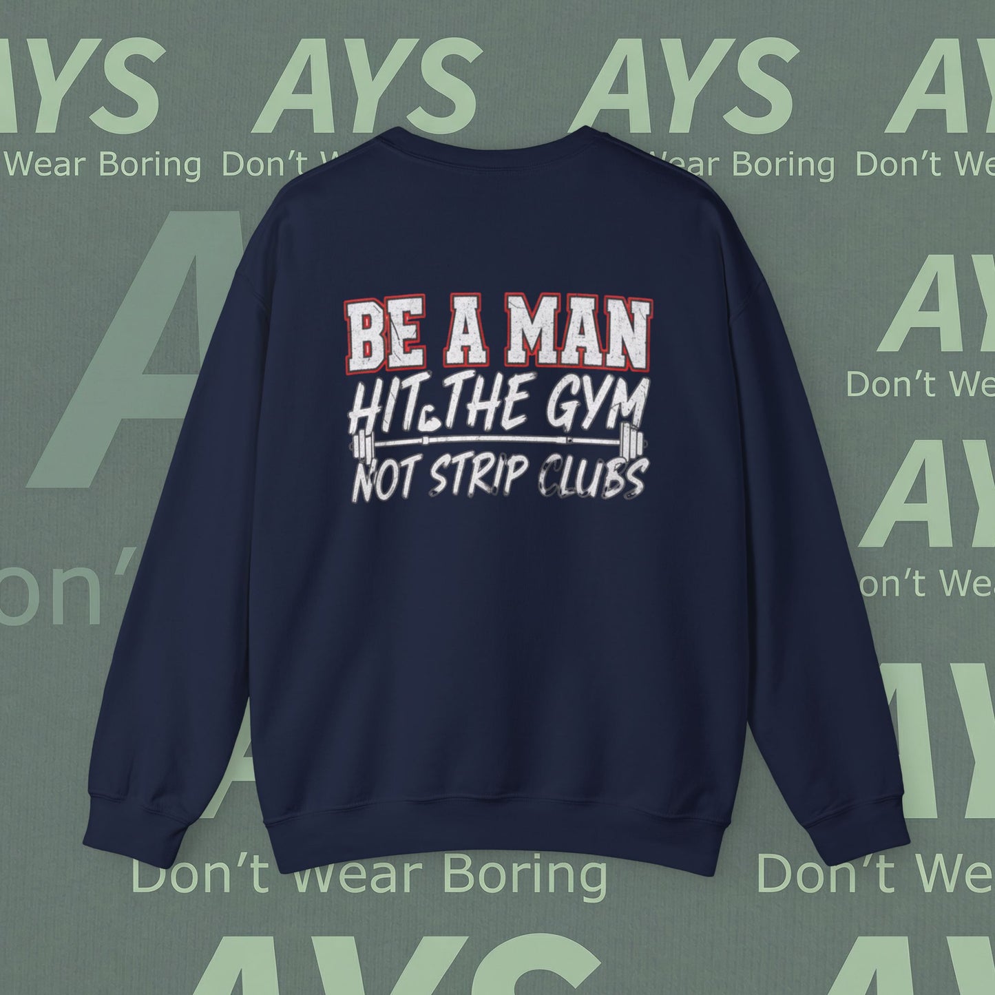 Crewneck Sweatshirt — “Be a Man, Hit the Gym Not Strip Clubs” Motivational Graphic