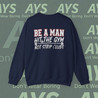 Crewneck Sweatshirt — “Be a Man, Hit the Gym Not Strip Clubs” Motivational Graphic