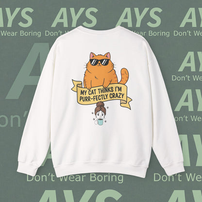 Cat Lover Sweatshirt — "My Cat Thinks I’m Purr-fectly Crazy" Cozy Crewneck