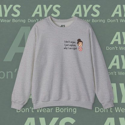 Crewneck Sweatshirt "I don't argue... I just explain, why I am right!"