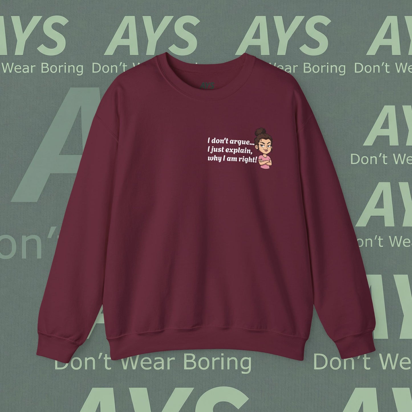 Crewneck Sweatshirt "I don't argue... I just explain, why I am right!"