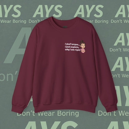 Crewneck Sweatshirt "I don't argue... I just explain, why I am right!"