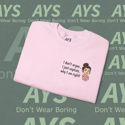 Crewneck Sweatshirt "I don't argue... I just explain, why I am right!"