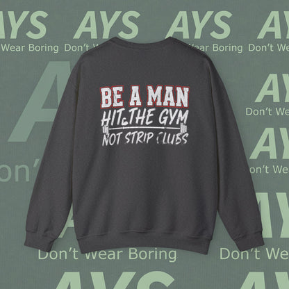 Crewneck Sweatshirt — “Be a Man, Hit the Gym Not Strip Clubs” Motivational Graphic