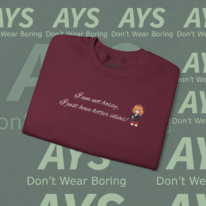 Crewneck Sweatshirt "I am not bossy, I just have better ideas!"