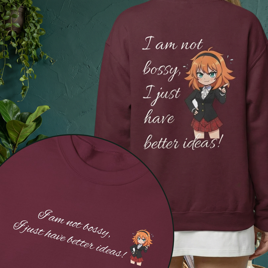 Crewneck Sweatshirt "I am not bossy, I just have better ideas!"