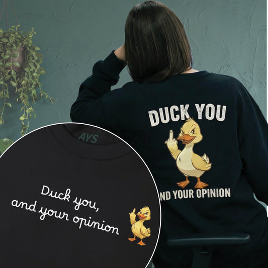 Graphic Sweatshirt — "Duck You and Your Opinion"  Duck Crewneck
