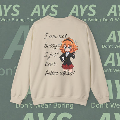 Crewneck Sweatshirt "I am not bossy, I just have better ideas!"