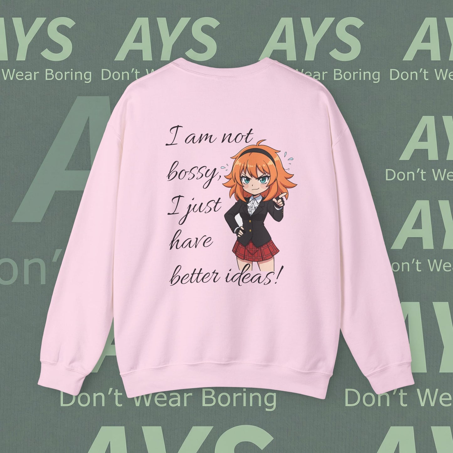 Crewneck Sweatshirt "I am not bossy, I just have better ideas!"
