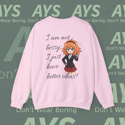 Crewneck Sweatshirt "I am not bossy, I just have better ideas!"