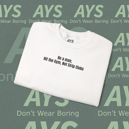 Crewneck Sweatshirt — “Be a Man, Hit the Gym Not Strip Clubs” Motivational Graphic