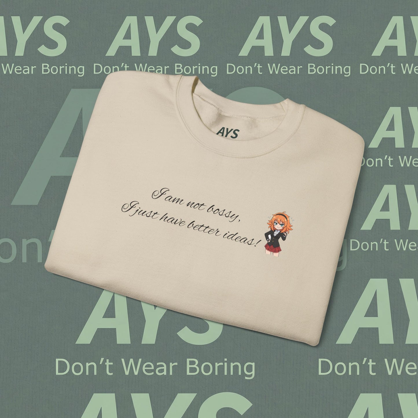 Crewneck Sweatshirt "I am not bossy, I just have better ideas!"