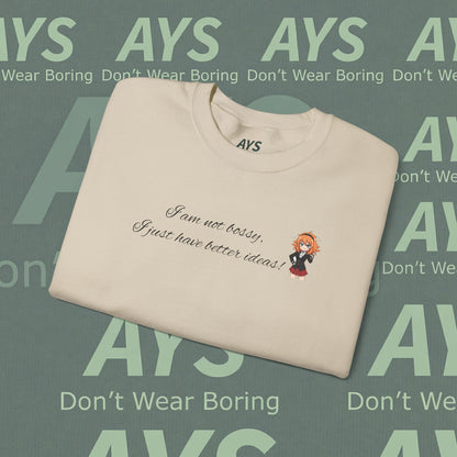 Crewneck Sweatshirt "I am not bossy, I just have better ideas!"