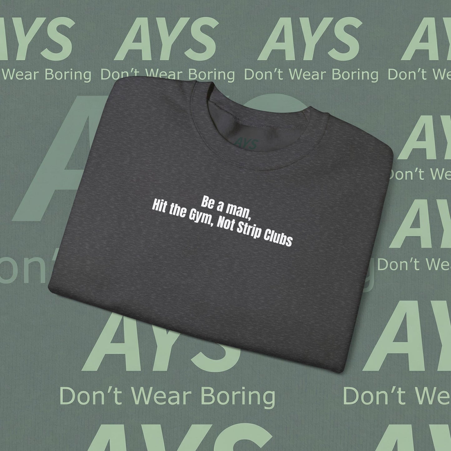 Crewneck Sweatshirt — “Be a Man, Hit the Gym Not Strip Clubs” Motivational Graphic