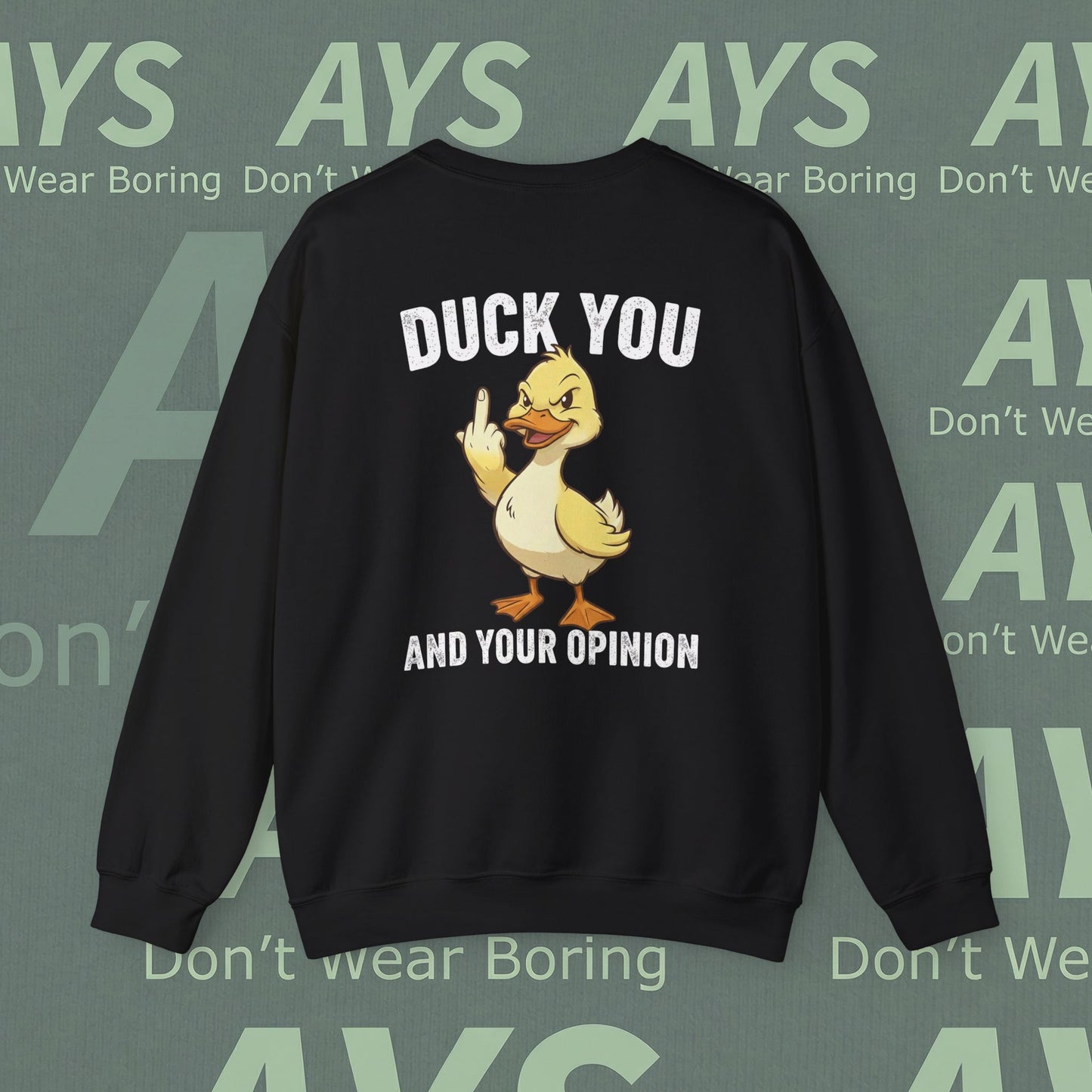 Graphic Sweatshirt — "Duck You and Your Opinion"  Duck Crewneck