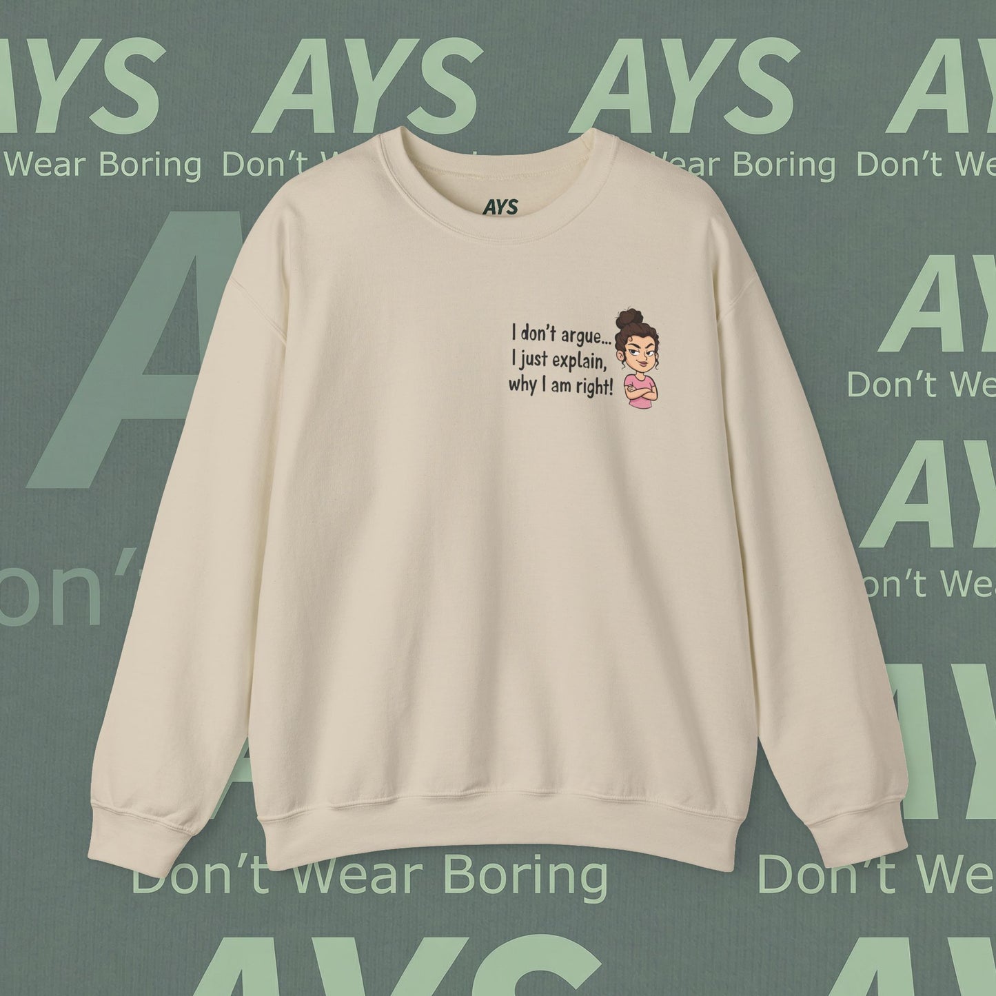 Crewneck Sweatshirt "I don't argue... I just explain, why I am right!"