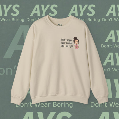 Crewneck Sweatshirt "I don't argue... I just explain, why I am right!"