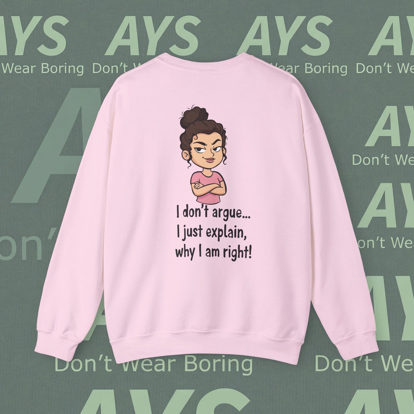 Crewneck Sweatshirt "I don't argue... I just explain, why I am right!"