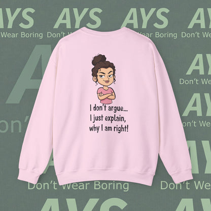 Crewneck Sweatshirt "I don't argue... I just explain, why I am right!"