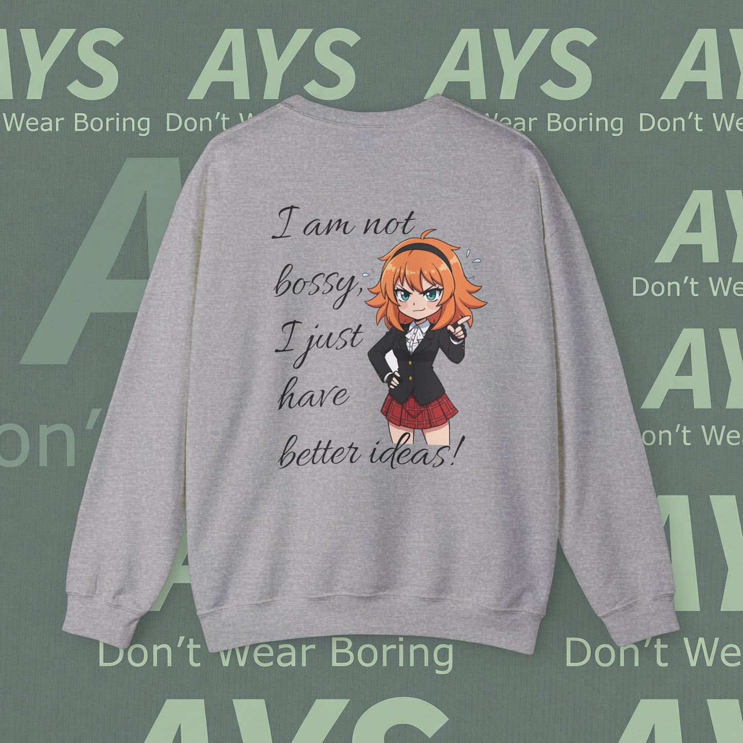 Crewneck Sweatshirt "I am not bossy, I just have better ideas!"