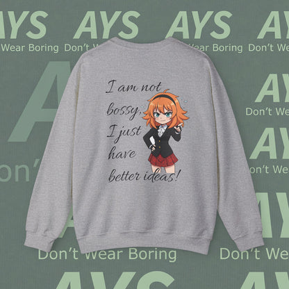 Crewneck Sweatshirt "I am not bossy, I just have better ideas!"