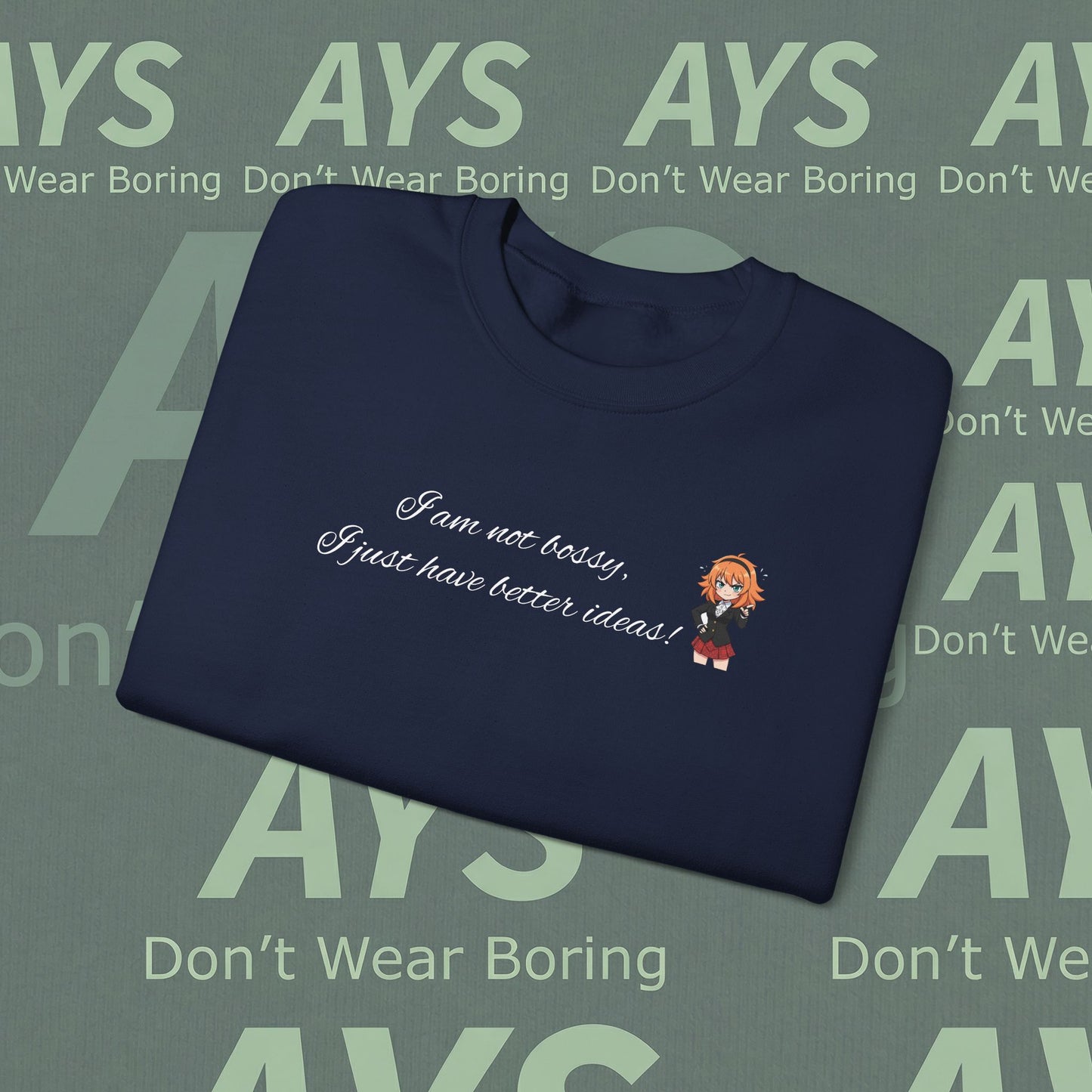Crewneck Sweatshirt "I am not bossy, I just have better ideas!"