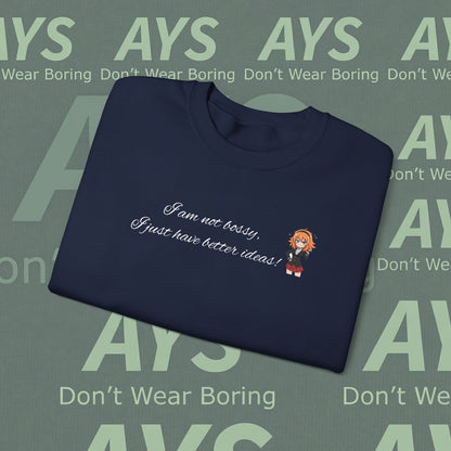 Crewneck Sweatshirt "I am not bossy, I just have better ideas!"