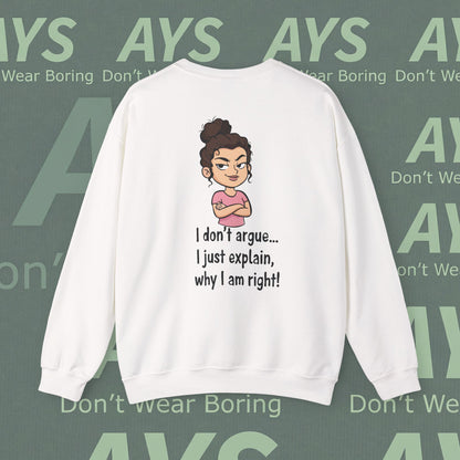 Crewneck Sweatshirt "I don't argue... I just explain, why I am right!"